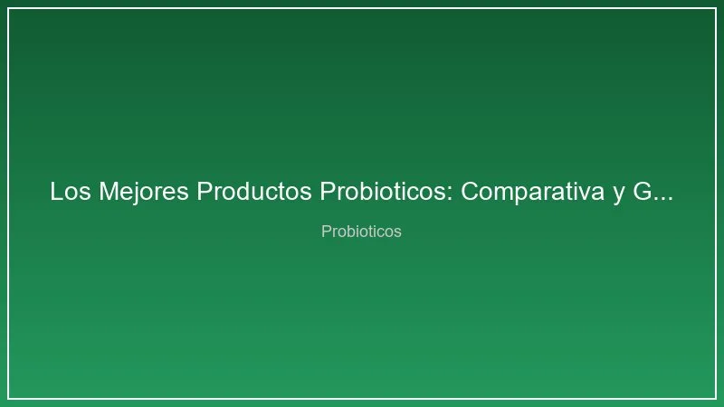 Los Mejores Productos Probioticos: Comparativa y Guia de Compra 2026