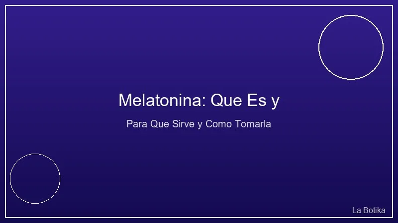 Melatonina: Que Es, Para Que Sirve y Como Tomarla