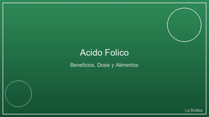 Para Que Sirve el Acido Folico: Beneficios, Dosis y Alimentos