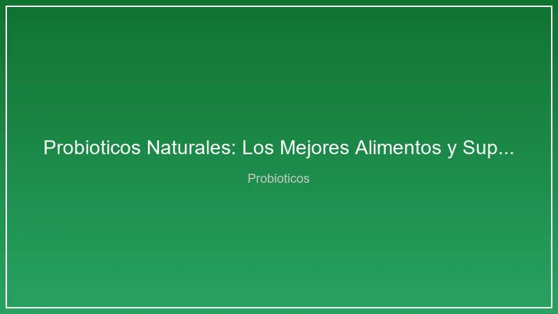 Probioticos Naturales: Los Mejores Alimentos y Suplementos para tu Flora Intestinal